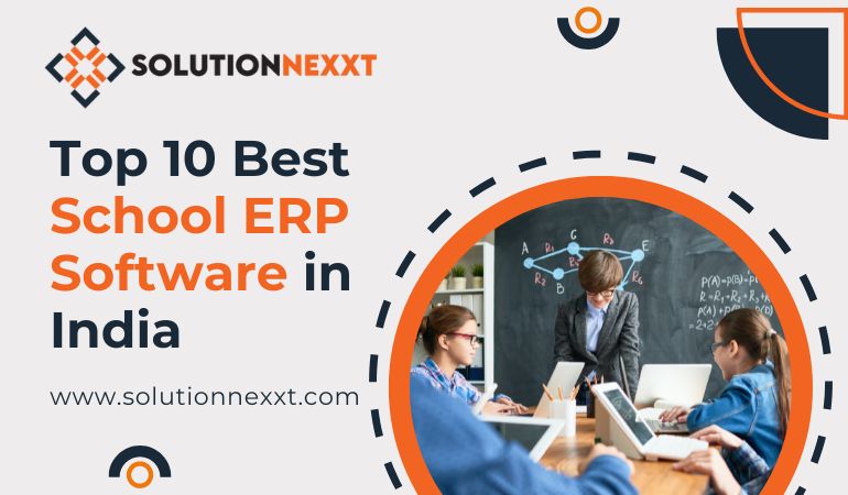 Top 10 Best School ERP Software in India - Solution Nexxt